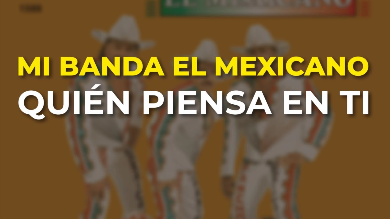 Mi Banda El Mexicano - Quién Piensa en Ti (Audio Oficial)