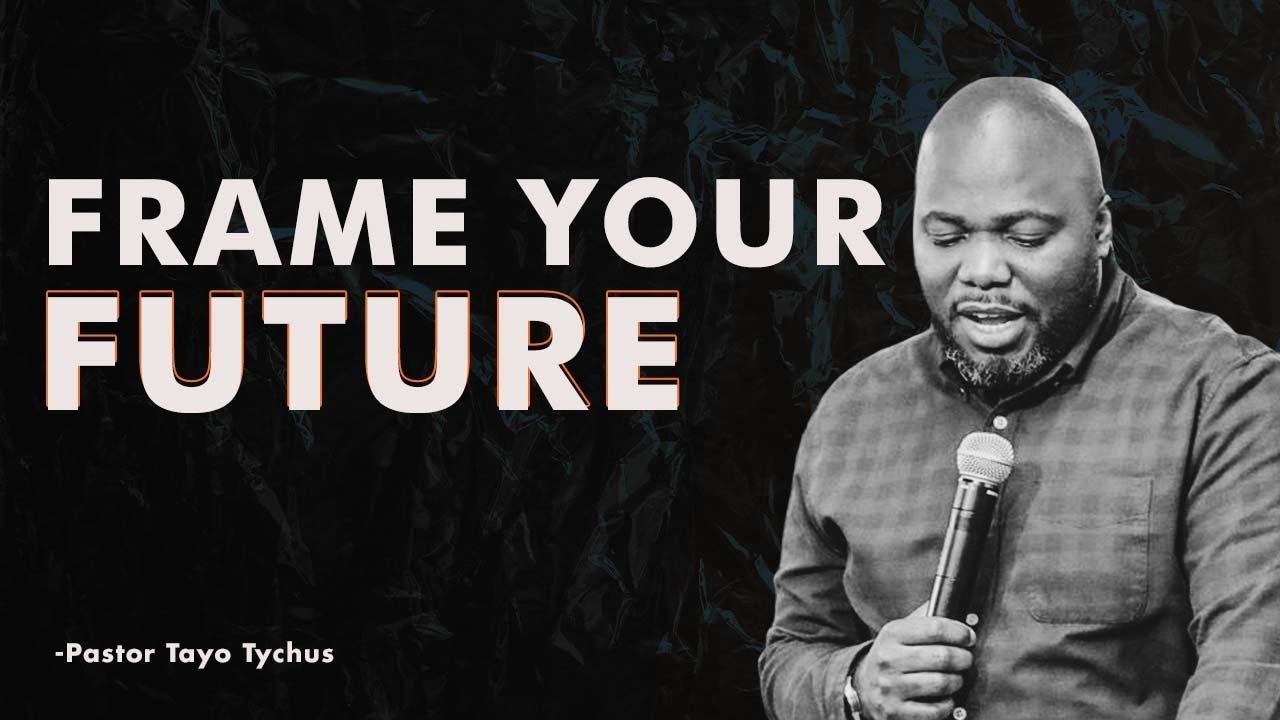 FRAME YOUR FUTURE - PASTOR TAYO TYCHUS
