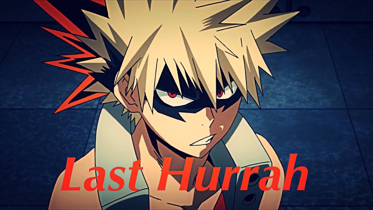 MHA/BNHA Katsuki Bakugou AMV- Last Hurrah (Bebe Rexha)