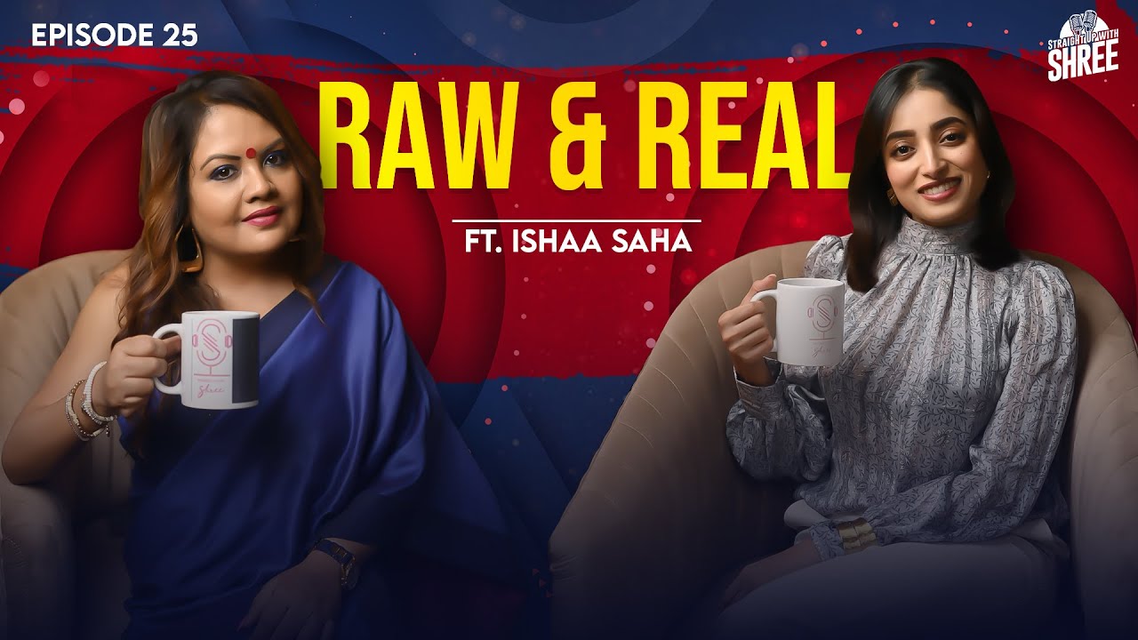 REAL TALK with ISHAA SAHA | ft. Ishaa Saha | Straight Up with Shree | EP25