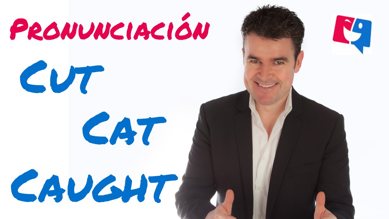 Pronunciación en inglés de Cut, Cat y Caught con expresiones extra