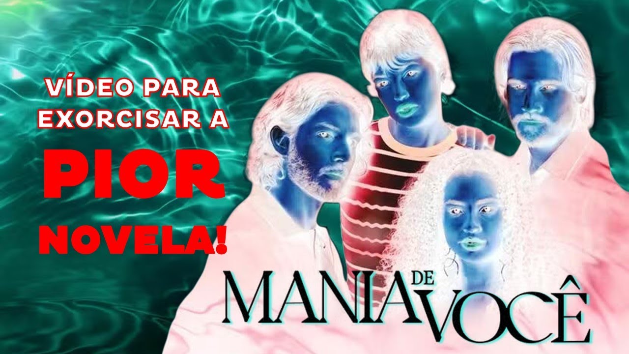 Por que MANIA DE VOCÊ se tornou a PIOR NOVELA da GLOBO?
