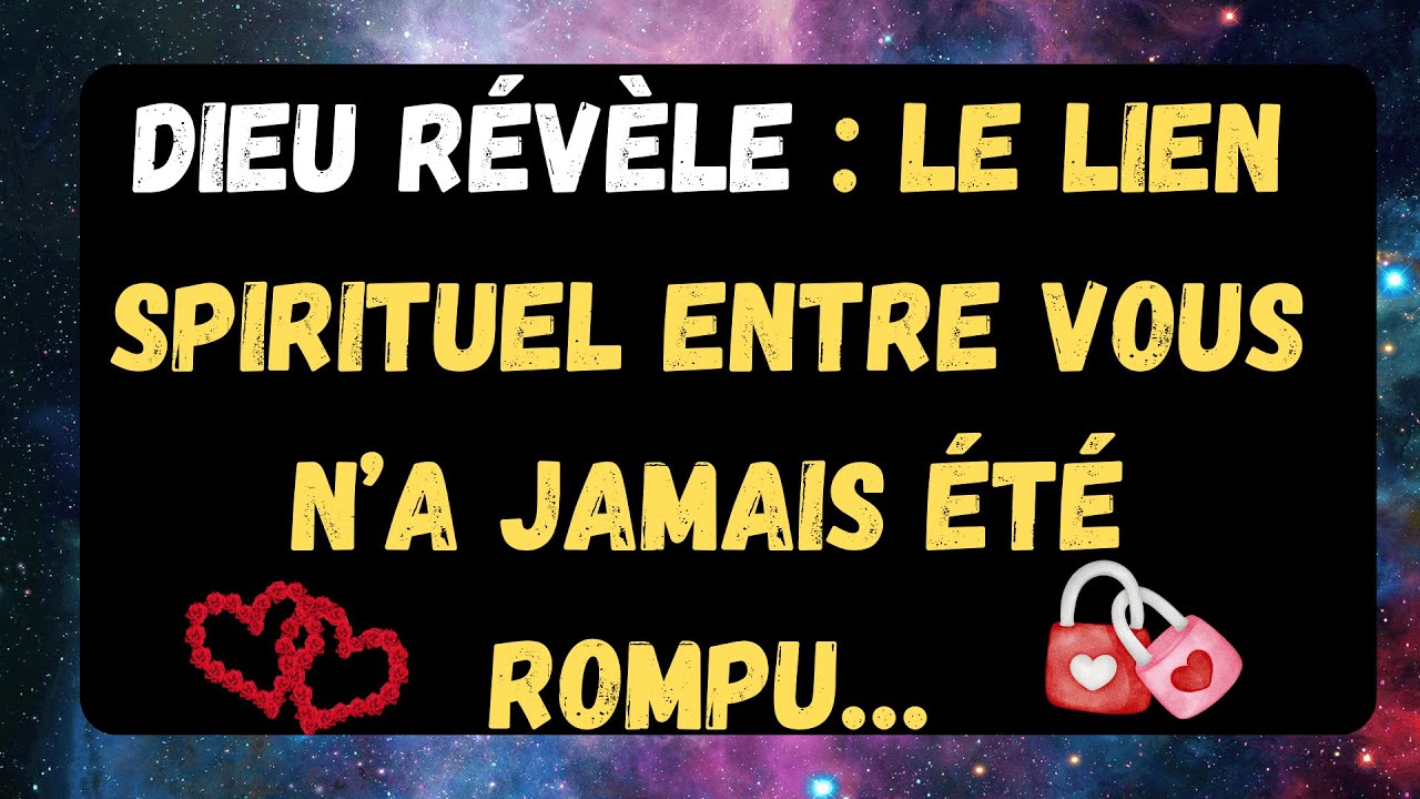 Dieu révèle : le lien spirituel entre vous n’a jamais été rompu…
