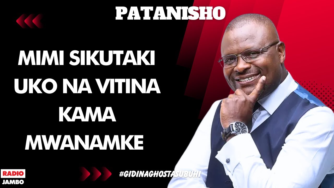 PATANISHO : MIMI SIKUTAKI UKO NA VITINA KAMA MWANAMKE