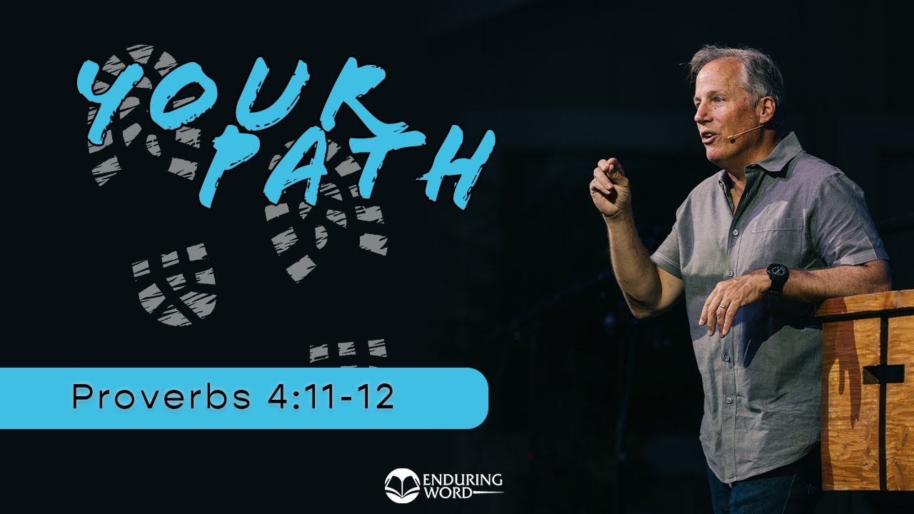 Your Path - Proverbs 4:11-12