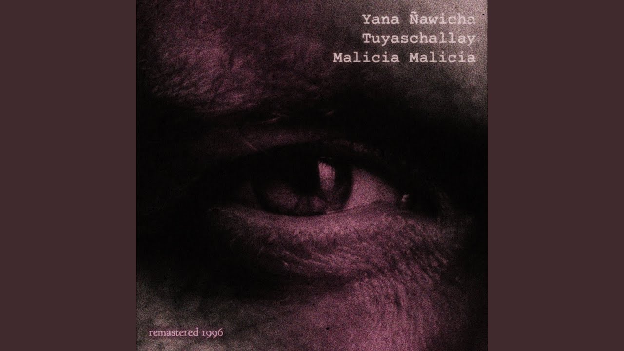 Yana Ñawicha / Tuyaschallay / Malicia Malicia (1996 Remastered)