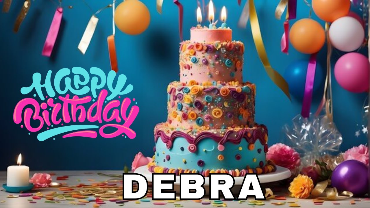Happy Birthday Debra, Birthday Wishes, Birthday Song, WhatsApp Status, Today, hbd
