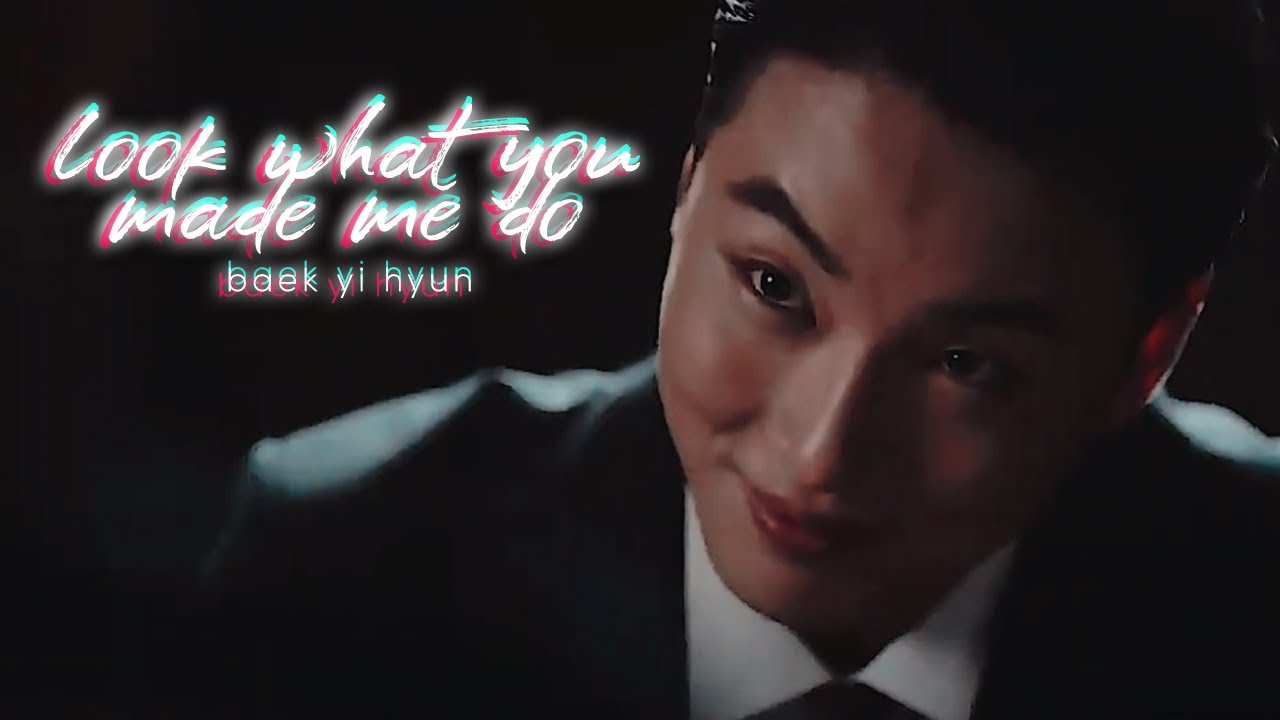 baek yi hyun ► look what you made me do