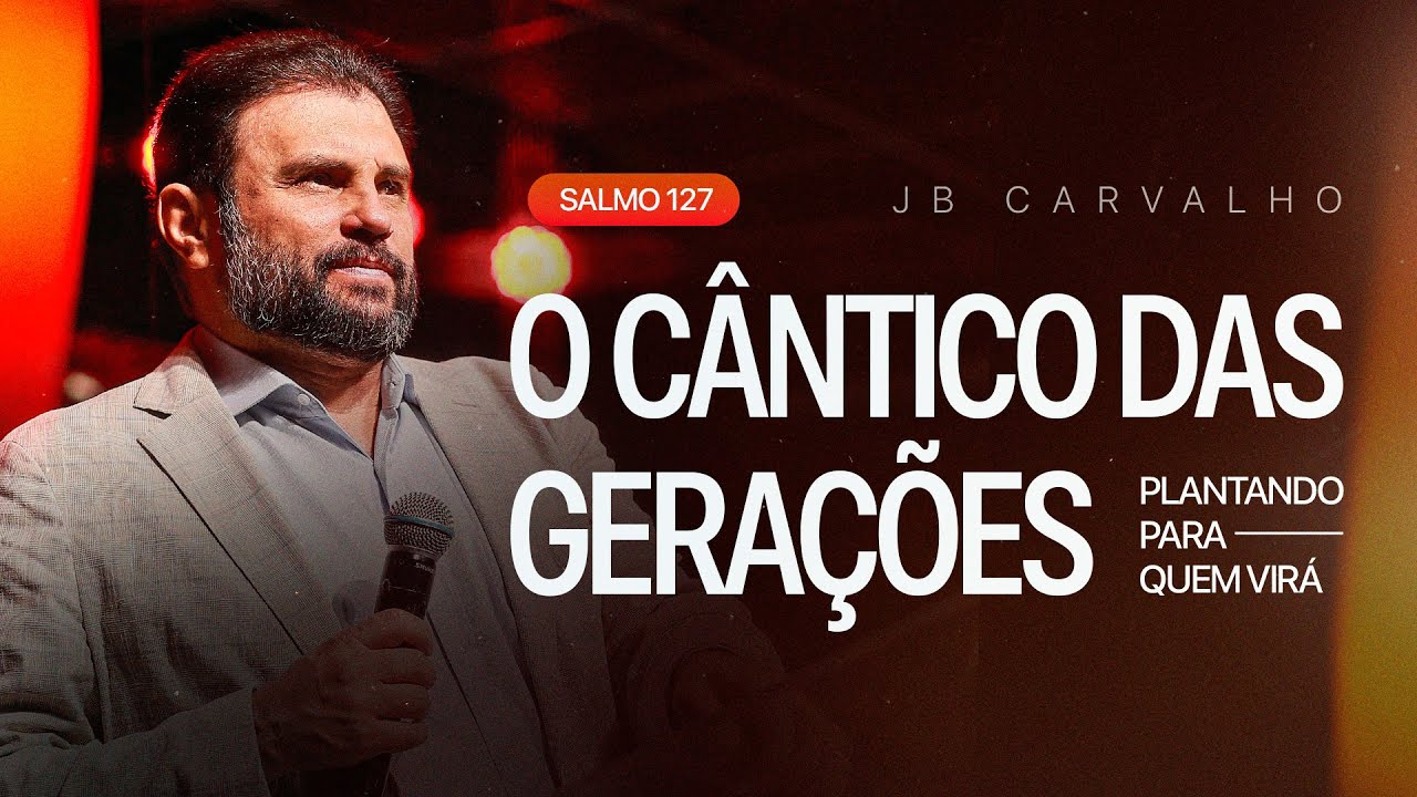 Salmo 127 - O Cântico das Gerações - Plantando para Quem Virá | JB Carvalho