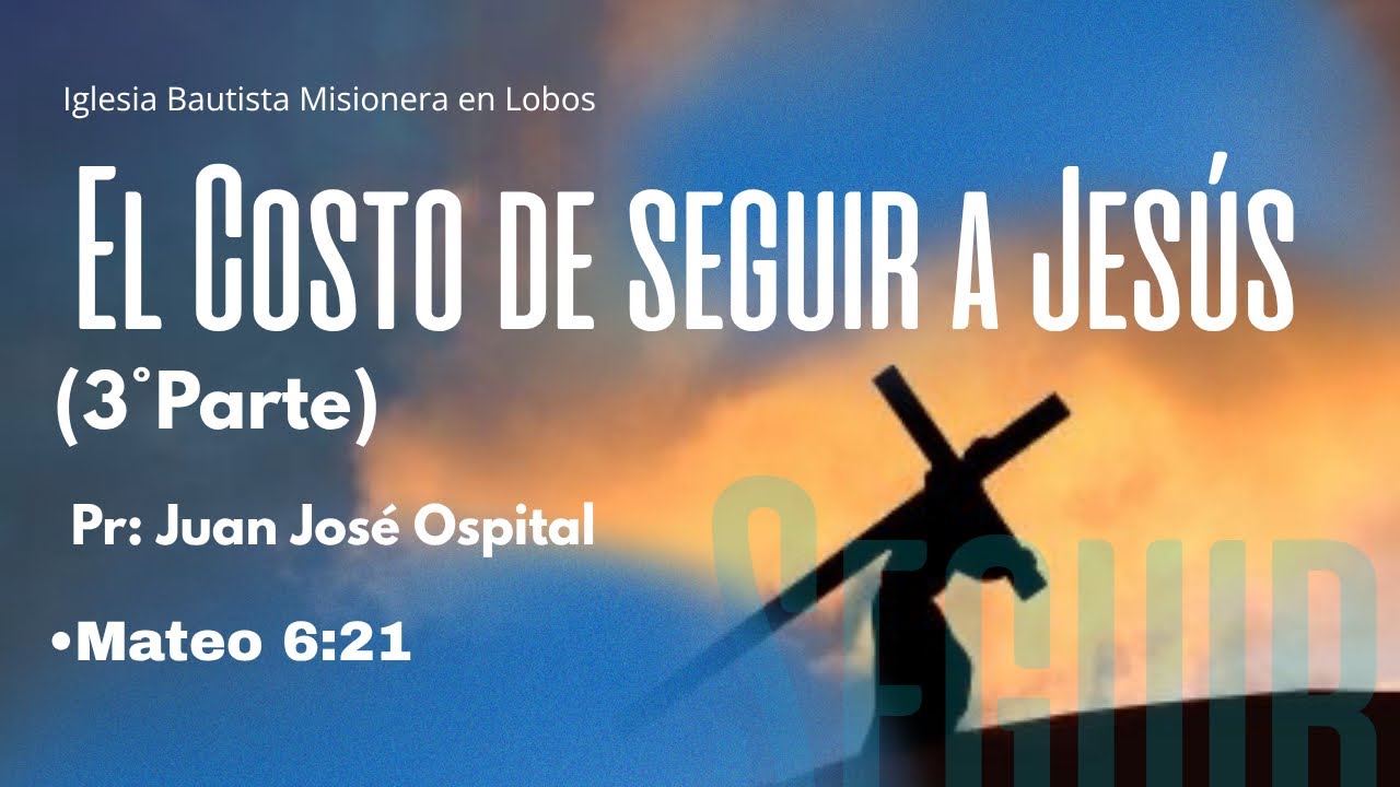 El costo de seguir a Jesús (3° parte) Pr: Juan José Ospital
