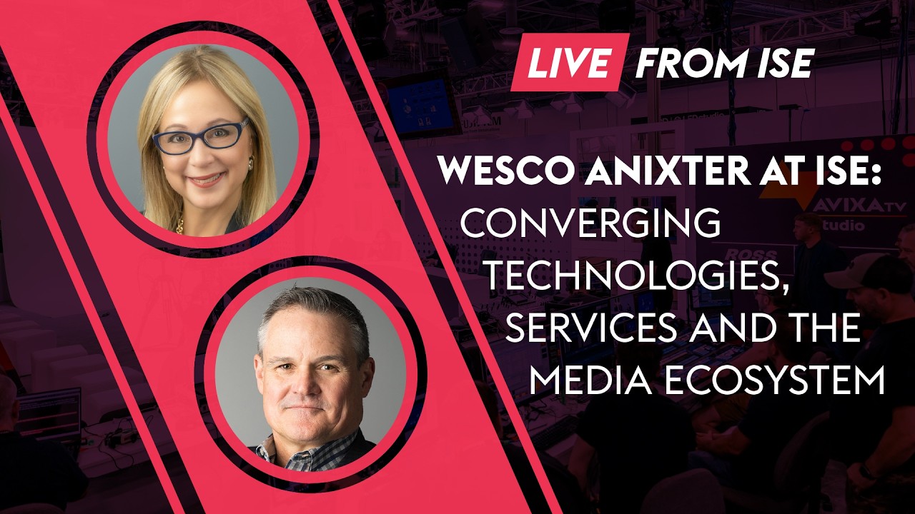 Wesco Anixter at ISE: Converging Technologies, Services and the Media Ecosystem
