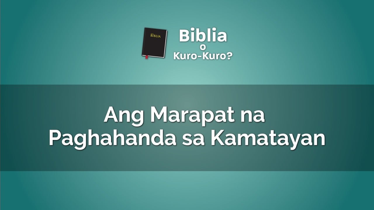 Ang Marapat na Paghahanda sa Kamatayan | Biblia o Kuro-kuro?