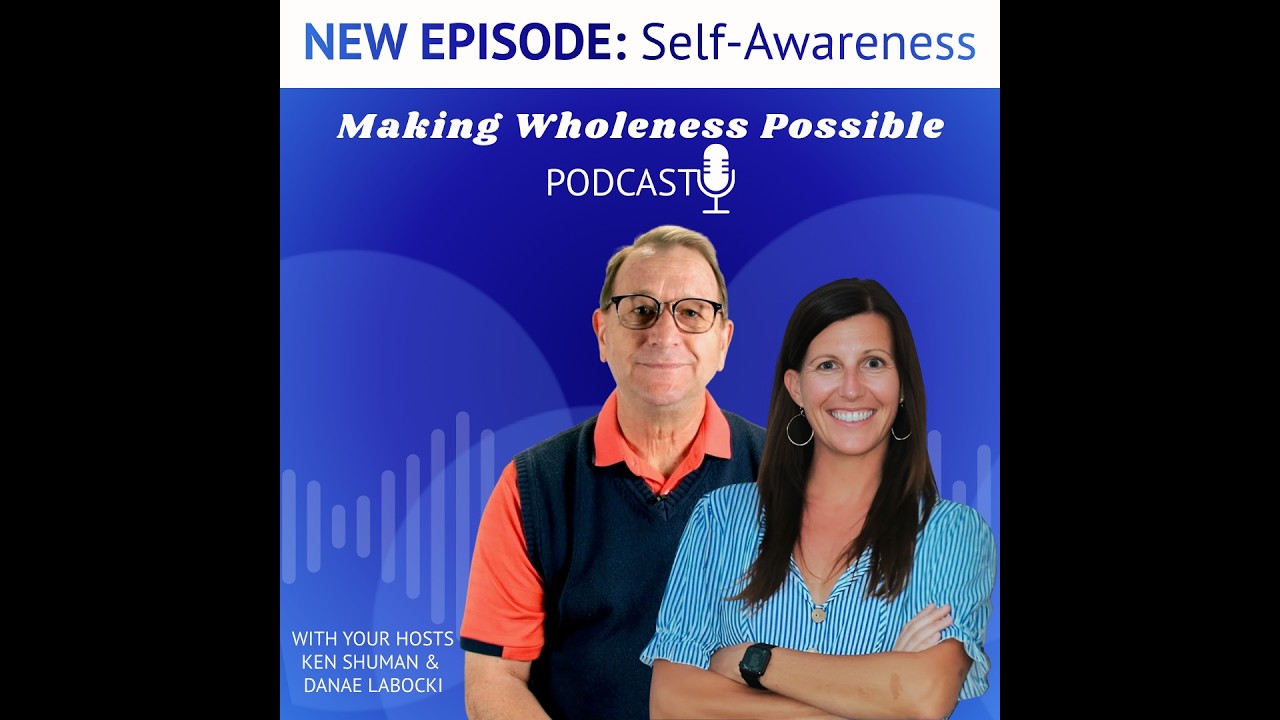 Episode 3 | Making Wholeness Possible Podcast |Self-Awareness (with guest Chad Crawford)