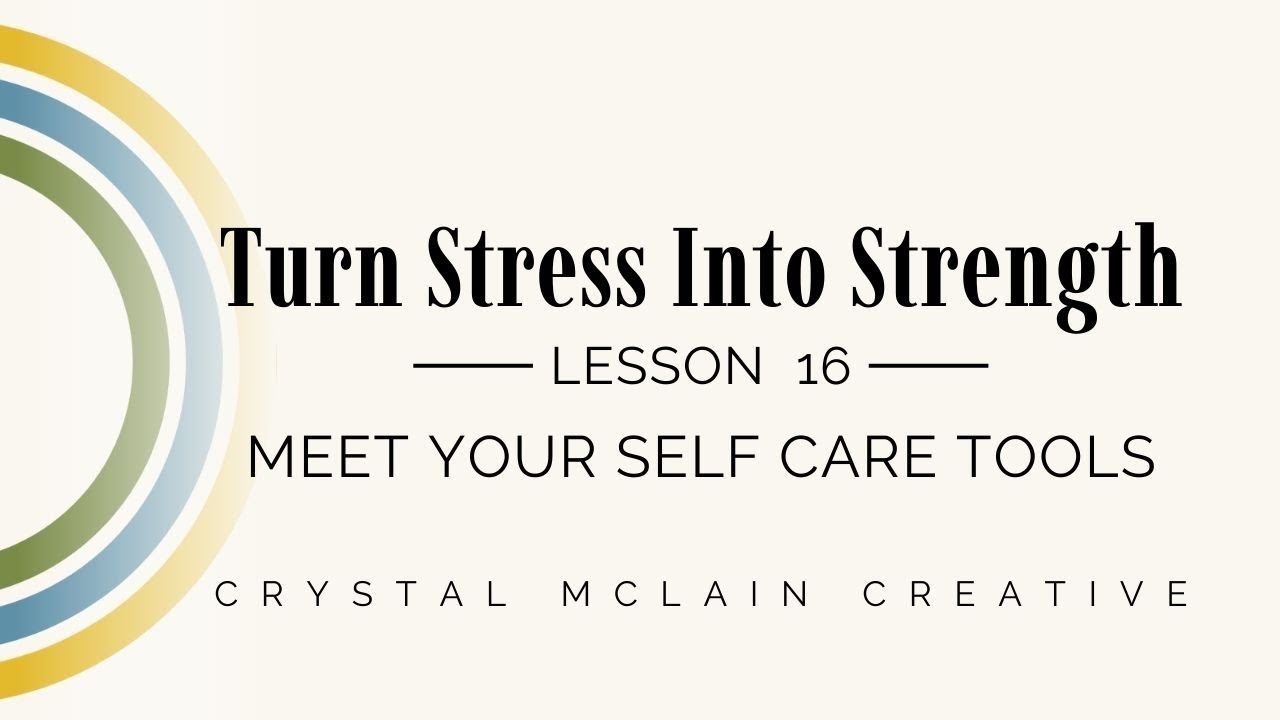 Lesson 16: Meet Your Self Care Tools