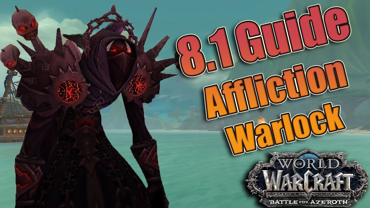 BFA - 8.1 AFFLICTION Warlock DPS Guide! Azerite, Talents, Rotations and More! Raid and Mythic +!