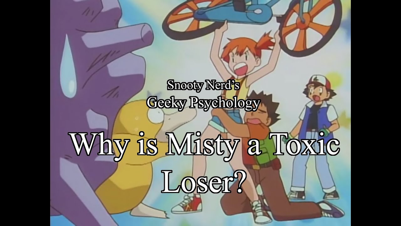 Why is Misty a Toxic Loser? (Geeky Psychology)