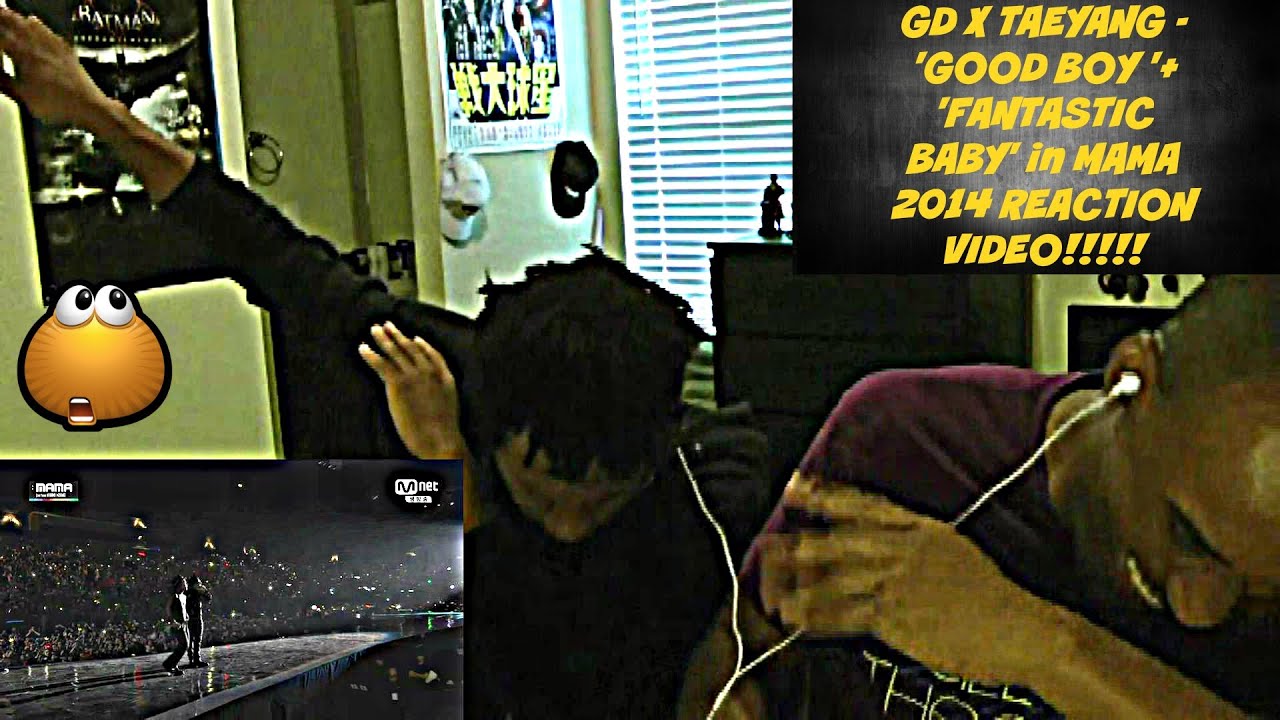 GD X TAEYANG - 'GOOD BOY '+ 'FANTASTIC BABY' in MAMA 2014 REACTION VIDEO!!!!
