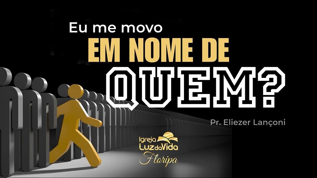Eu me movo em nome de quem?! - Pr. Eliezer Lançoni