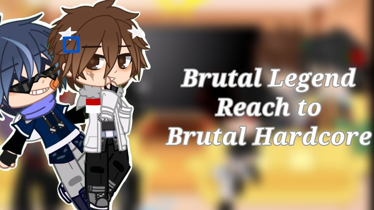 Brutal Legend react to Brutal Hardcore | Brutal legend | some of the member | Gacha nox