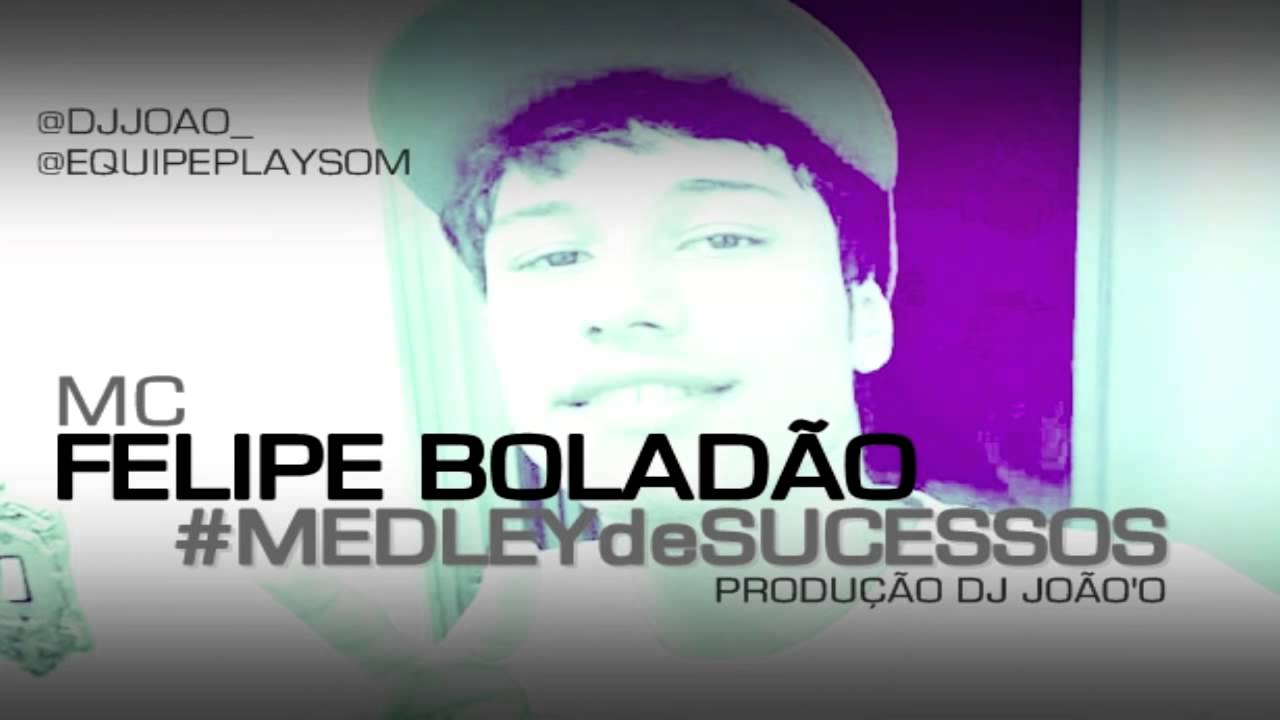 Felipe Boladão Medley De Sucessos, Reproduzidas Prod DJ João'o ♔ 2014