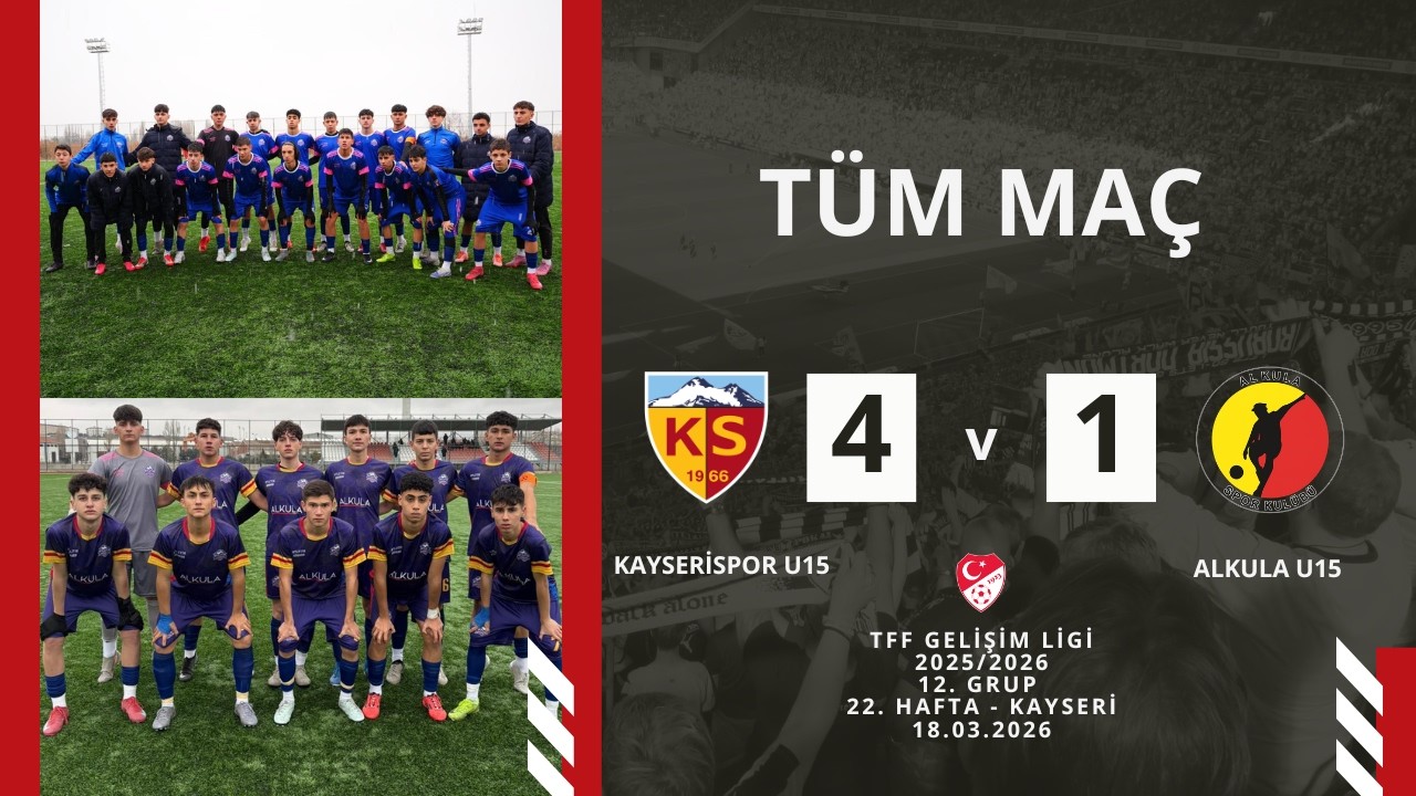 Kayserispor U15 4 - 1 Alkula U15 TFF Gelişim Ligi 22. hafta karşılaşması Kayseri 18.03.2026