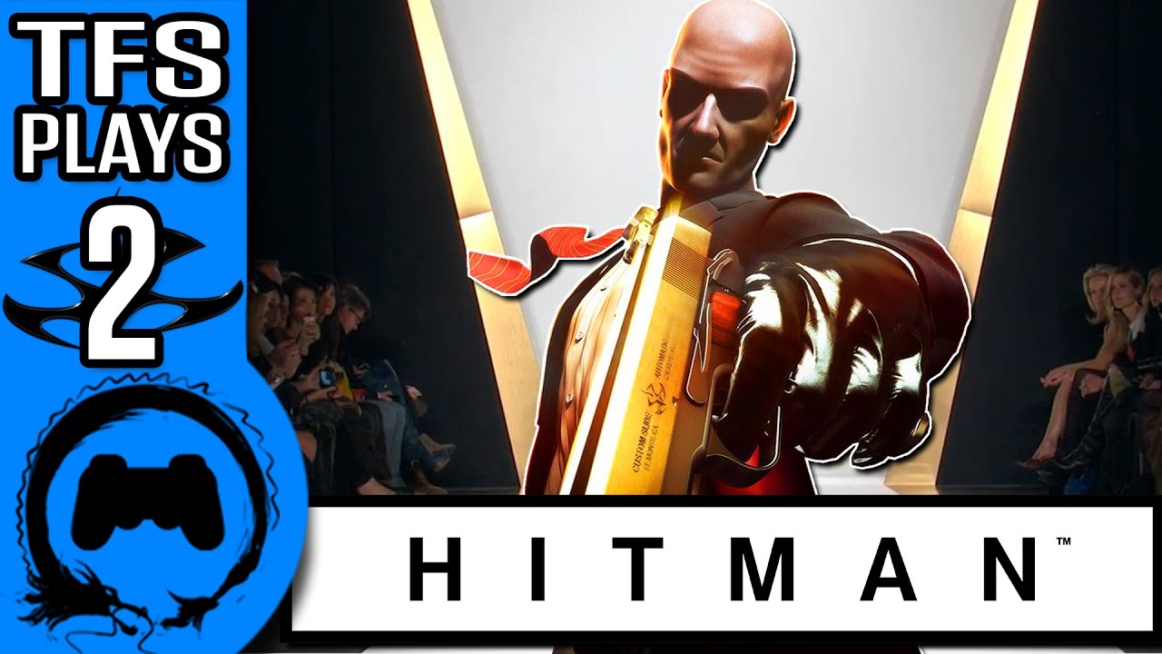 HITMAN Part 2 - TFS Plays