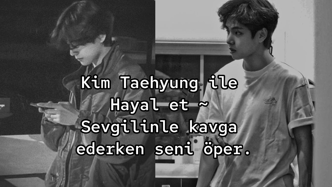Kim Taehyung ile Hayal et | Sevgilin ile kavga ederken seni öper [TB]