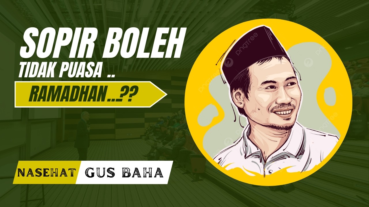gus baha :Supir Termasuk Musafir? Ini Hukum Puasanya Menurut Gus Baha