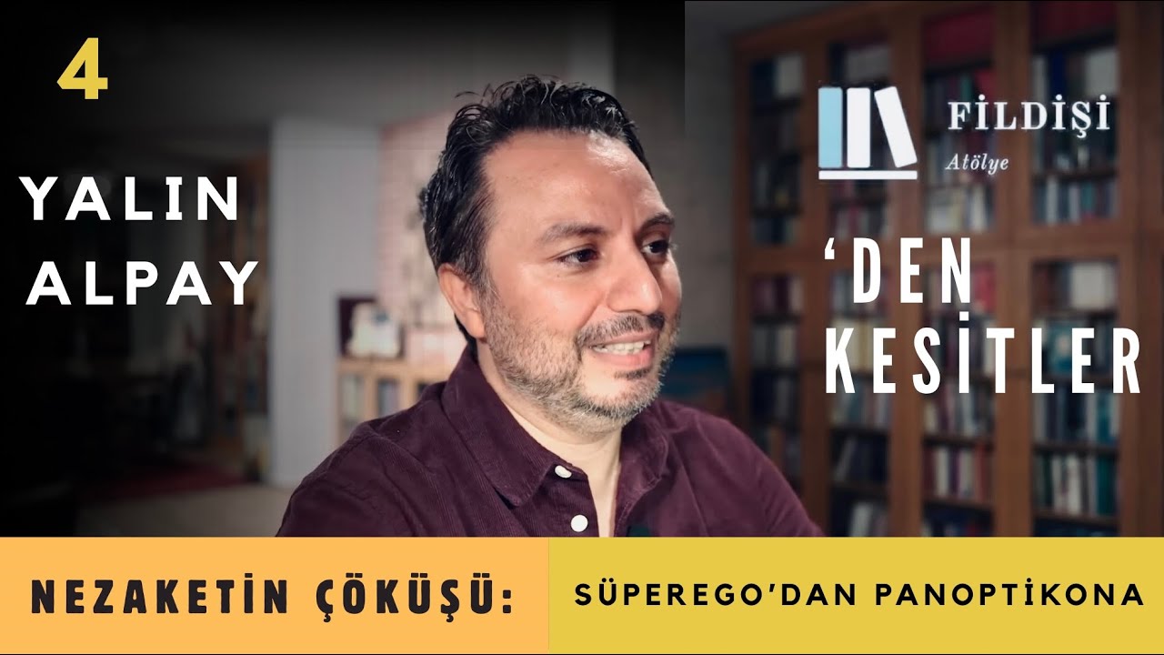 NEZAKETİN ÇÖKÜŞÜ: Süperego’dan Panoptikona I Fildişi Atölye'den Kesitler I Yalın Alpay I 04