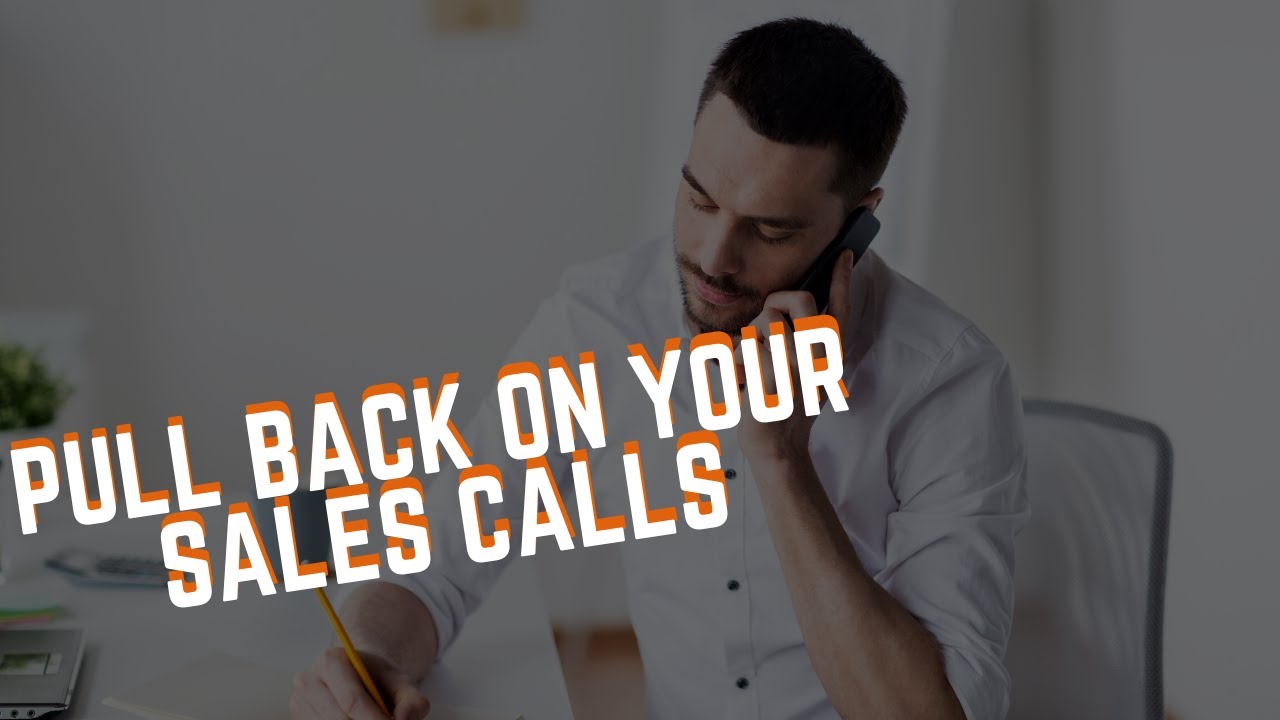 Pull Back On Your Sales Calls