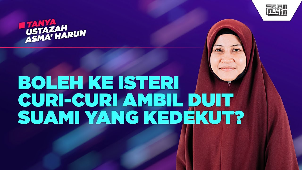 BOLEH KE ISTERI CURI-CURI AMBIL DUIT SUAMI YANG KEDEKUT? | Tanya Ustazah Asma' Harun