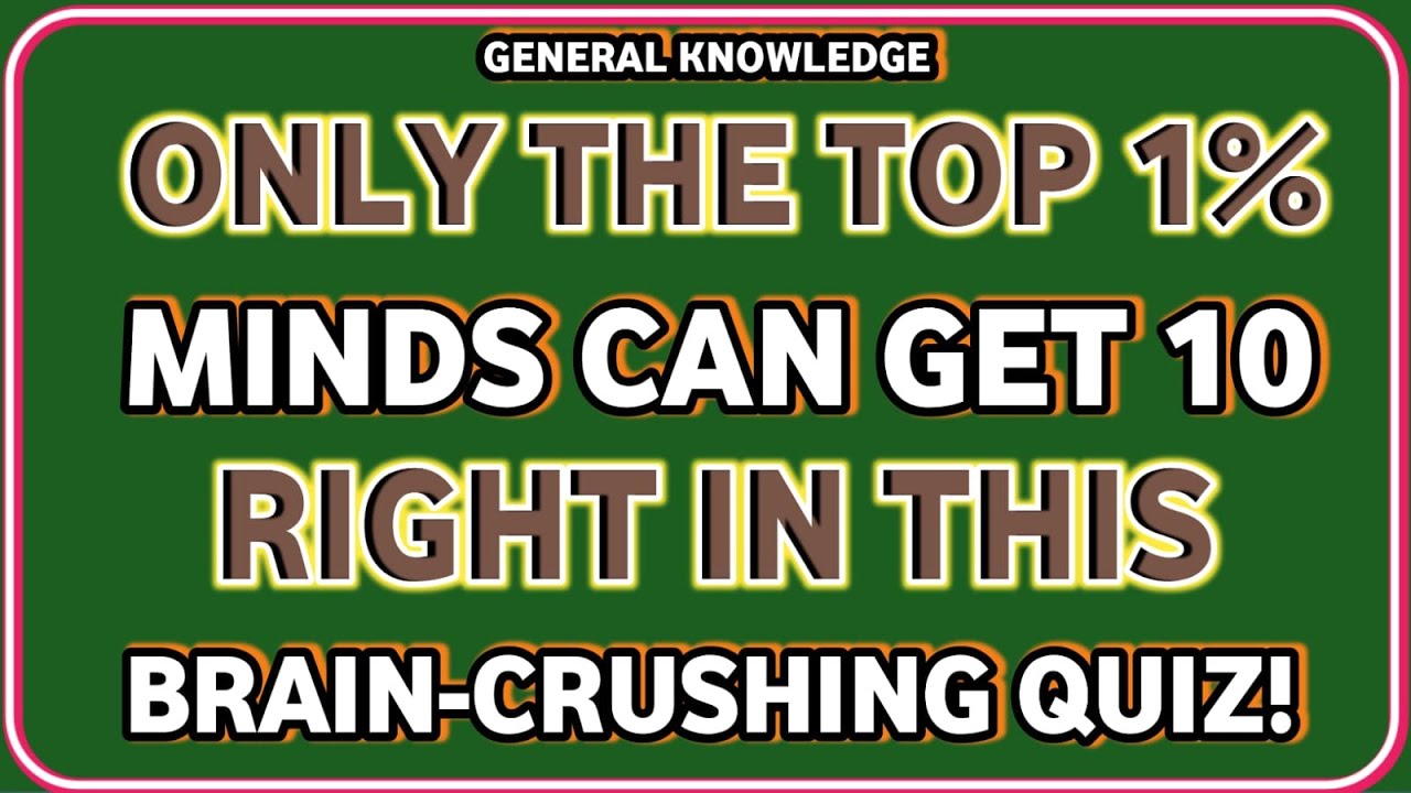 ONLY THE TOP 1% MINDS CAN GET 10 RIGHT IN THIS BRAIN CRUSHING QUIZ!