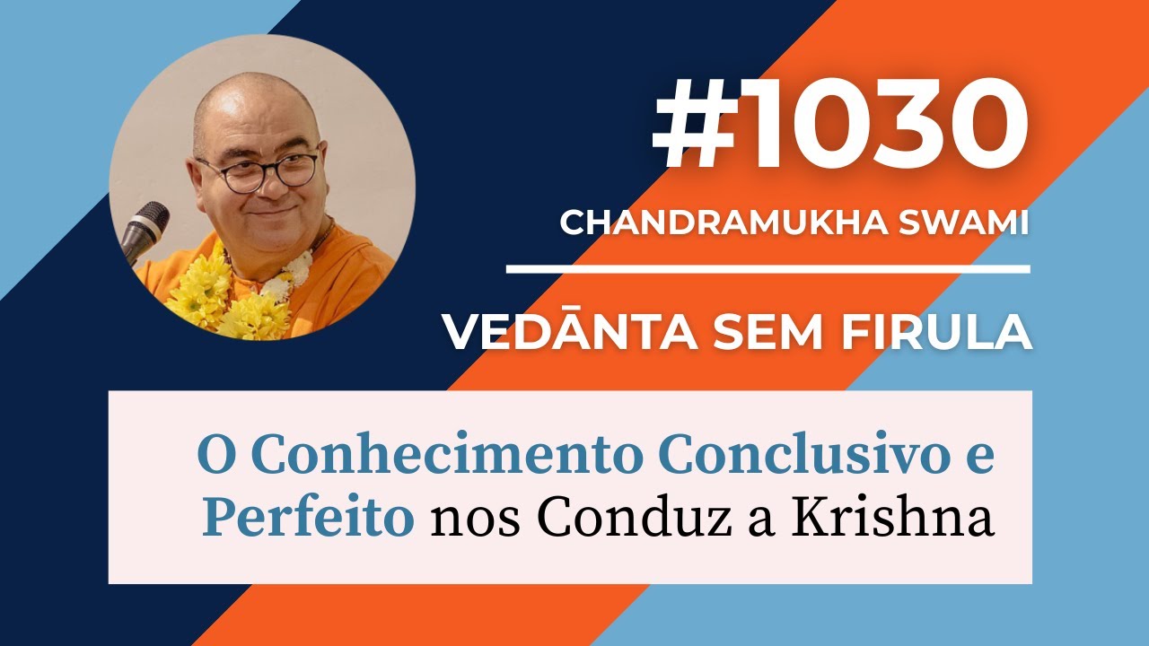 #1030 *O CONHECIMENTO CONCLUSIVO NOS CONDUZ A KṚṢṆA*