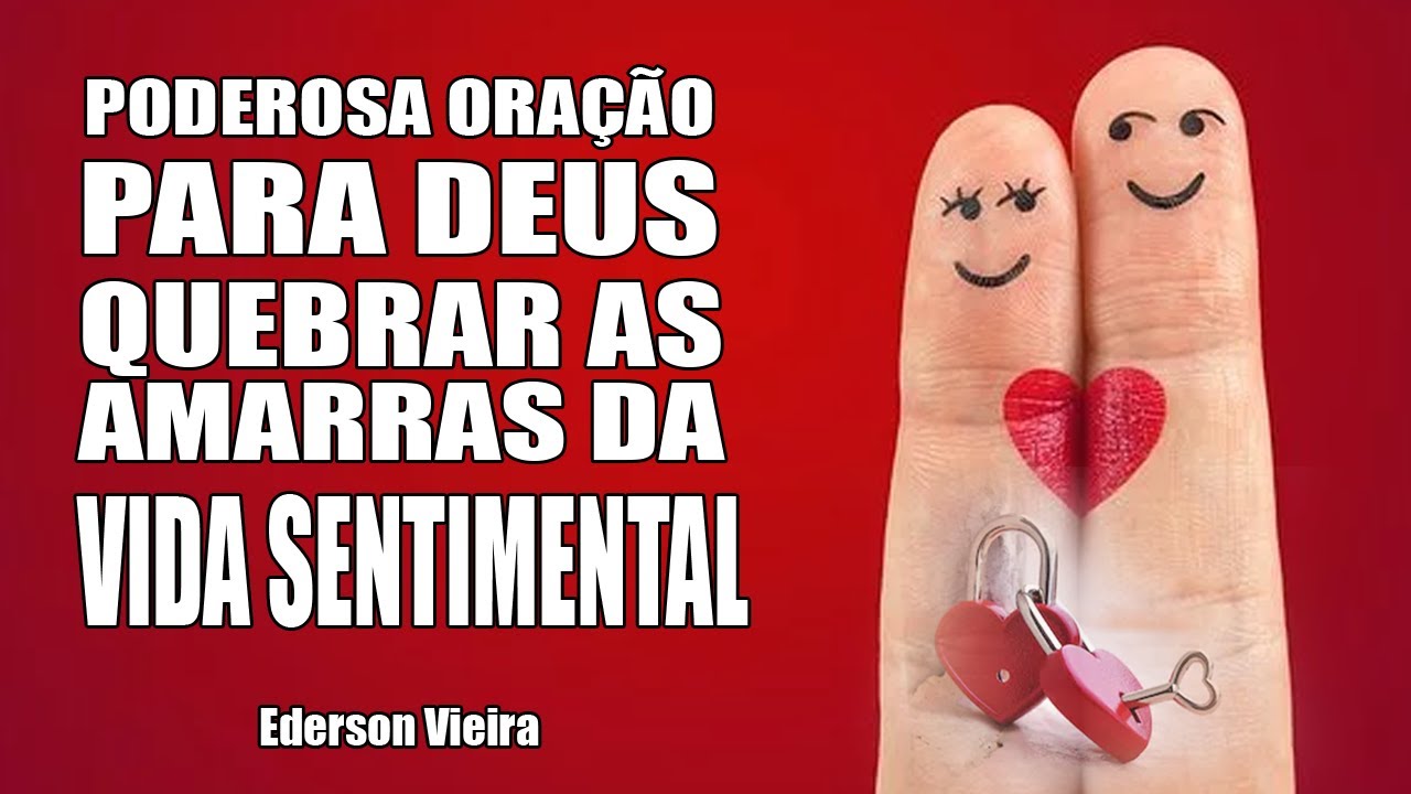 PODEROSA ORAÇÃO PARA DEUS QUEBRAR AS AMARRAS DA VIDA SENTIMENTAL