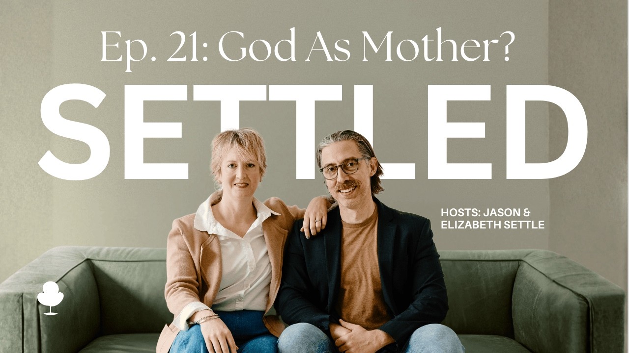 Squishy Orbs and Spiritual Milk - Seeing God as Mother | Settled Podcast Ep. 21