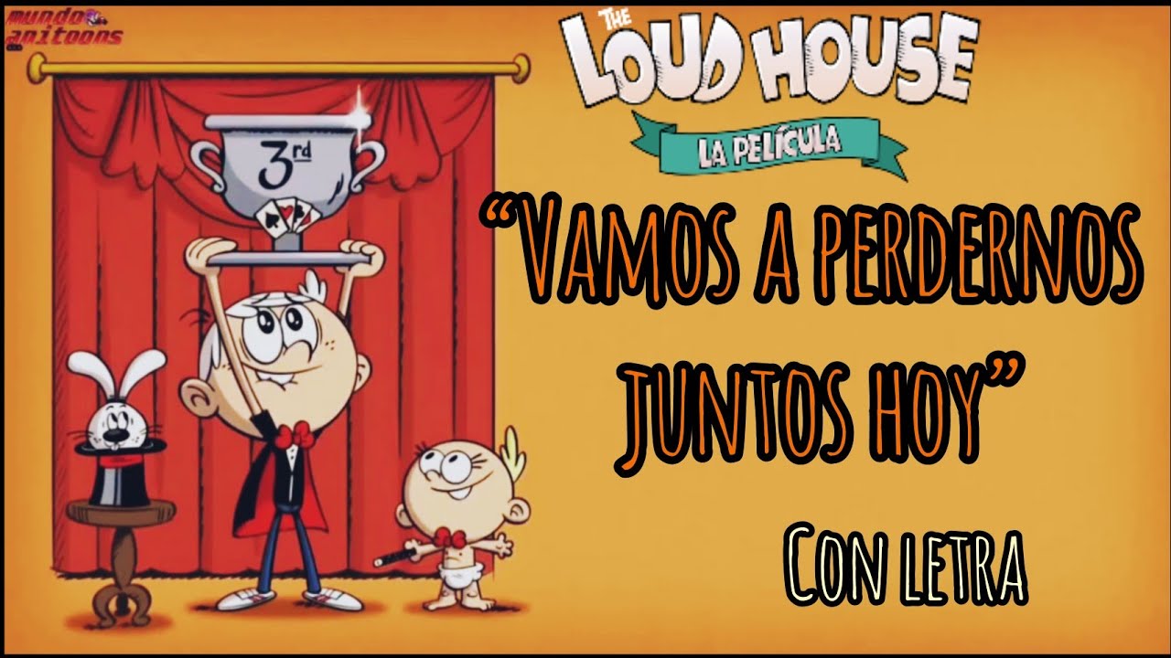 VAMOS A PERDERNOS JUNTOS HOY- The Loud House la pel&iacute;cula Canci&oacute;n de los cr&eacute;ditos CON LETRA