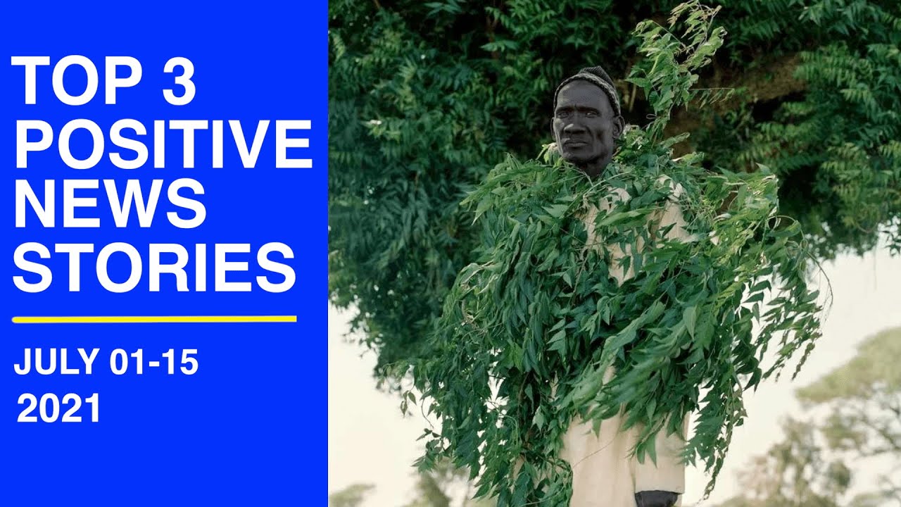 Top 3 Positive News Stories, JULY 2021 | Some Good News | Positive Vibes
