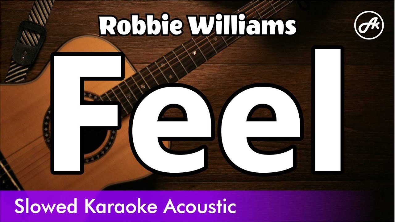 Robbie Williams - Feel (SLOW acoustic karaoke)