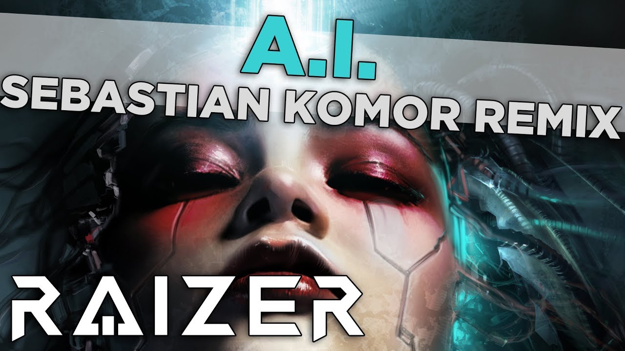 Raizer - A.I. (Sebastian Komor Remix)