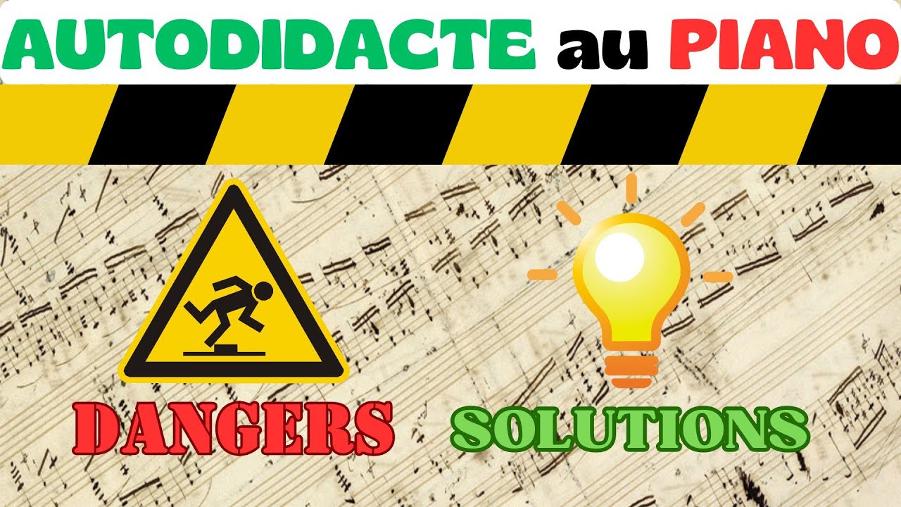 Autodidacte au PIANO - DANGERS & SOLUTIONS