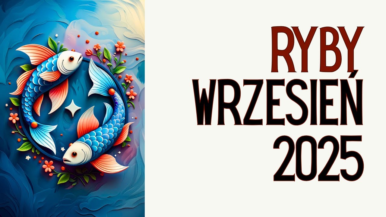 RYBY WRZESIEŃ 2025 - BARDZO SZCZEGÓŁOWY HOROSKOP