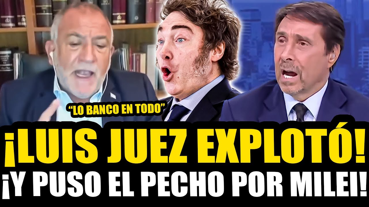 ¡LUIS JUEZ EXPLOTÓ Y PUSO EL PECHO POR MILEI TRAS LO SUCEDIDO!