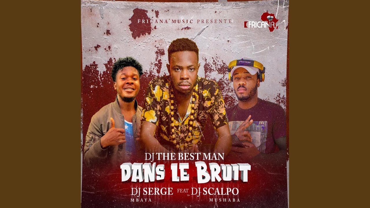 Dans le bruit - Dj Scalpo Mushaba feat Dj The Best Man, Dj Serge Mbaya