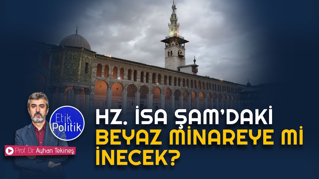 Hz. İsa Şam’daki Beyaz Minareye mi İnecek? | Prof. Dr. Ayhan TEKİNEŞ