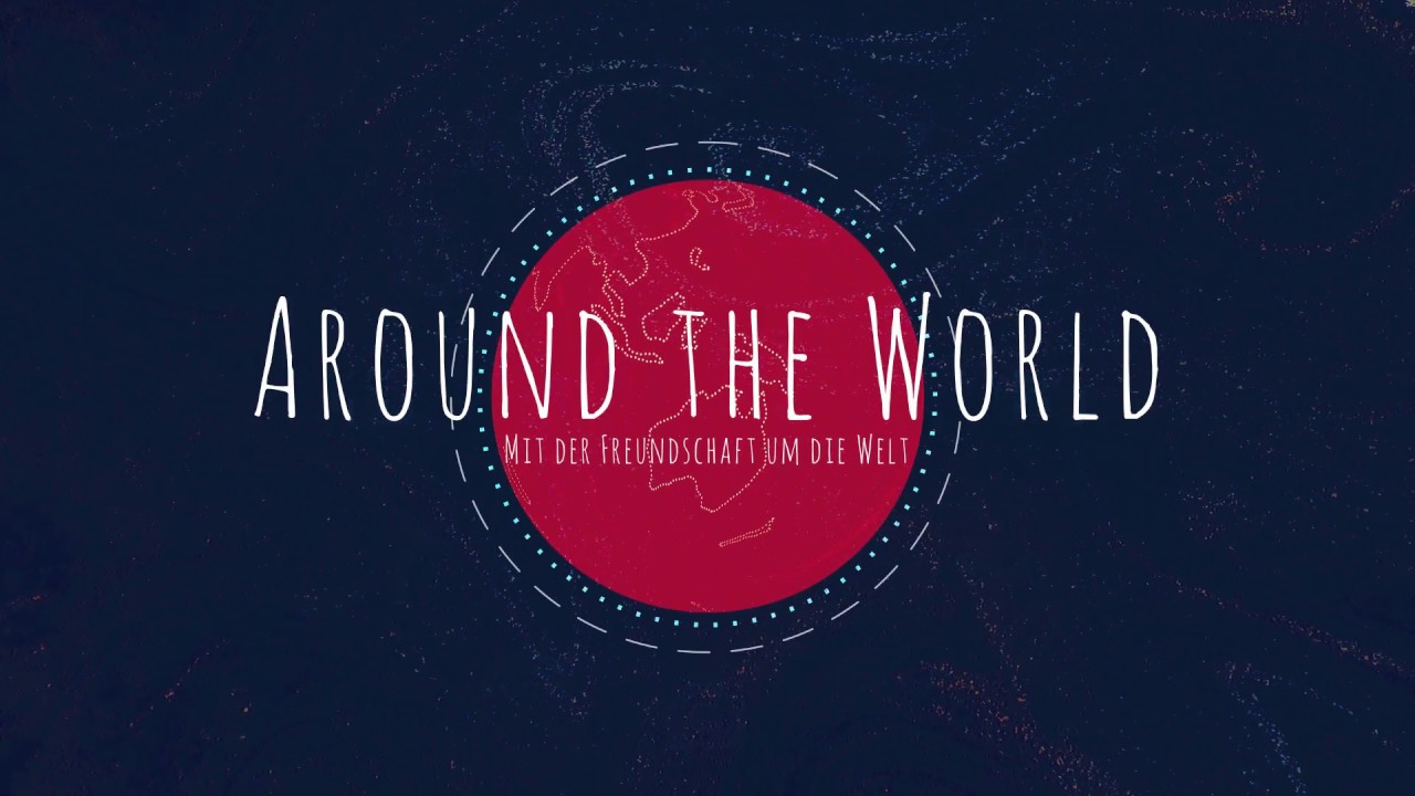 Around The World - Mit der Freundschaft um die Welt