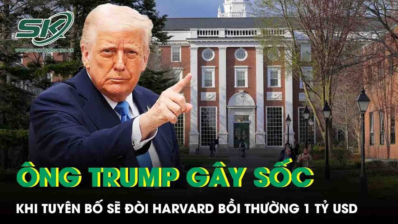 Ông Trump gây sốc khi tuyên bố sẽ đòi Đại học Harvard bồi thường 1 tỷ USD
