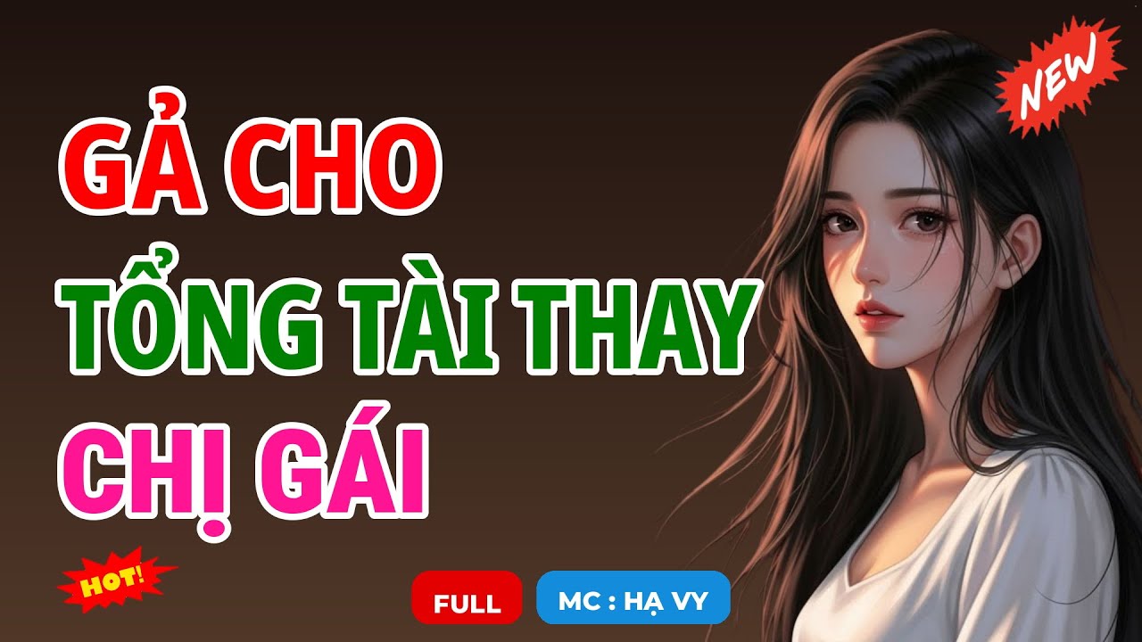 GẢ CHO TỔNG TÀI THAY CHỊ GÁI | AUDIO TIỂU THUYẾT NGÔN TÌNH HAY MC HẠ VY