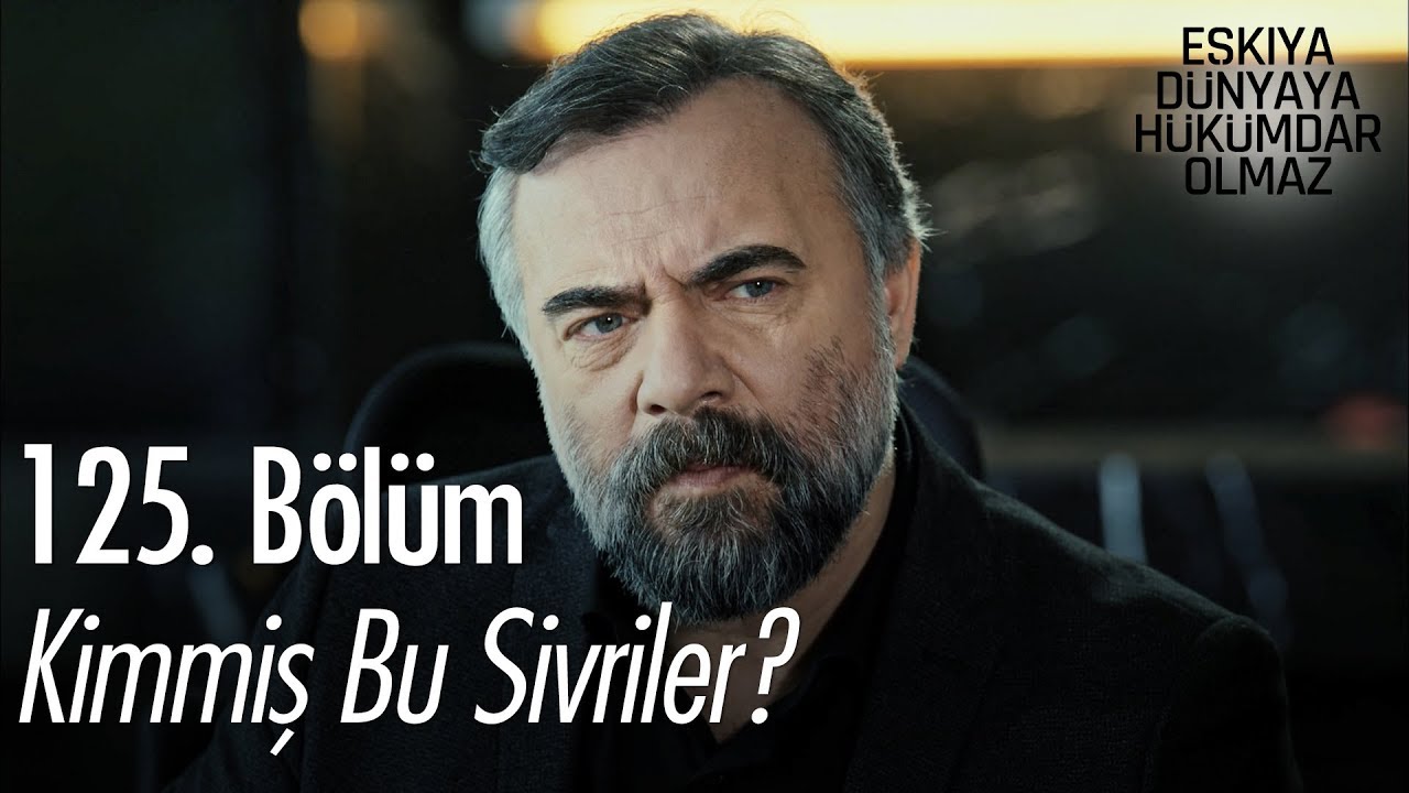 Kimmiş bu Sivriler? - Eşkıya D&uuml;nyaya H&uuml;k&uuml;mdar Olmaz 125. B&ouml;l&uuml;m