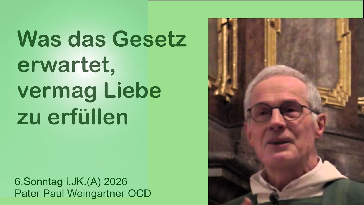 6.Sonntag i.JK.2026: Was das Gesetz erwartet, vermag Liebe zu erfüllen