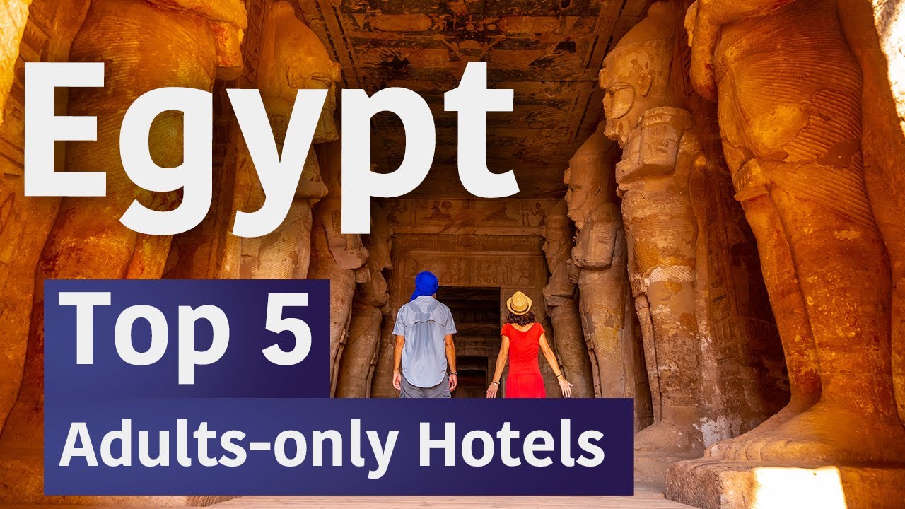 Top 5 Adults-Only Hotels in Egypt You NEED to Visit!